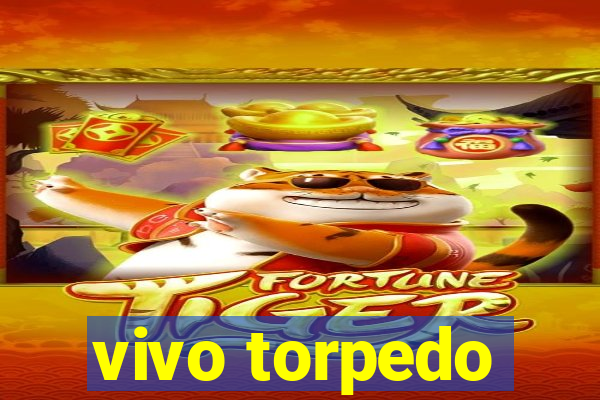 vivo torpedo